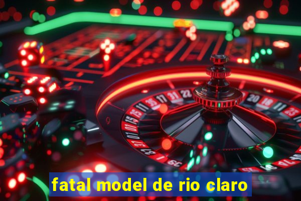 fatal model de rio claro